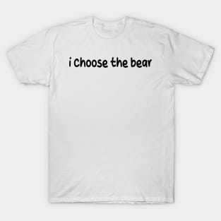 i choose the bear T-Shirt